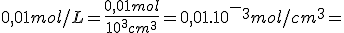 0,01mol/L=\frac{0,01mol}{10^3cm^3}=0,01.10^-^3mol/cm^3=